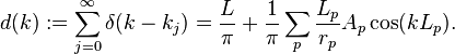 d(k):=\sum_{j=0}^{\infty} \delta(k-k_j)=\frac{L}{\pi}+\frac{1}{\pi}
\sum_p \frac{L_p}{r_p} A_p \cos(kL_p).