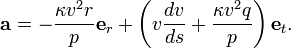 \mathbf{a} = -\frac{\kappa v^2r}{p} \mathbf{e}_r + \left( v \frac{dv}{ds} + \frac{\kappa v^2q}{p} \right) \mathbf{e}_t .