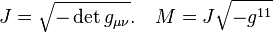 J=\sqrt{-\det g_{\mu\nu}}.\ \ \ M=J\sqrt{-g^{11}}