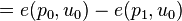 = e(p_0, u_0) - e(p_1, u_0)