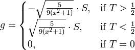 g =
\begin{cases}
- \sqrt{\frac{5}{9(x^2+1)}} \cdot S, & \mbox{if}~T>\frac{1}{2} \\
\sqrt{\frac{5}{9(x^2+1)}} \cdot S, & \mbox{if}~T<\frac{1}{2} \\
0, & \mbox{if}~T=0 \\
\end{cases}