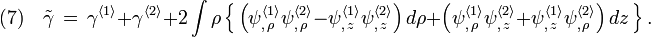(7)\quad
\tilde\gamma\,=\,\gamma^{\langle1\rangle}+\gamma^{\langle2\rangle}+2\int\rho\,\Big\{\,\Big( \psi^{\langle1\rangle}_{,\,\rho}\psi^{\langle2\rangle}_{,\,\rho}-\psi^{\langle1\rangle}_{,\,z}\psi^{\langle2\rangle}_{,\,z} \Big)\,d\rho +\Big( \psi^{\langle1\rangle}_{,\,\rho}\psi^{\langle2\rangle}_{,\,z}+\psi^{\langle1\rangle}_{,\,z}\psi^{\langle2\rangle}_{,\,\rho} \Big)\,dz \, \Big\}\,.