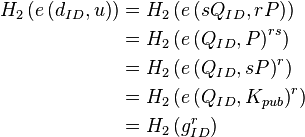 \begin{align}
H_2\left( e\left(d_{ID}, u\right) \right) &= H_2\left( e\left(sQ_{ID}, rP\right) \right) \\
&= H_2\left( e\left(Q_{ID}, P\right)^{rs} \right) \\
&= H_2\left( e\left(Q_{ID}, sP\right)^r \right) \\
&= H_2\left( e\left(Q_{ID}, K_{pub}\right)^r \right) \\
&= H_2\left( g_{ID}^r \right) \\
\end{align}