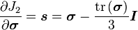 \frac{\partial J_2}{\partial \boldsymbol{\sigma}} = \boldsymbol{s} = \boldsymbol{\sigma} - \frac{\mathrm{tr}\left(\boldsymbol{\sigma}\right)}{3}\boldsymbol{I}