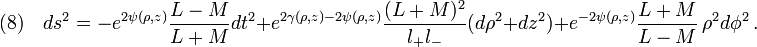 (8)\quad
ds^2=-e^{2\psi(\rho,z)}\frac{L-M}{L+M}dt^2+e^{2\gamma(\rho,z)-2\psi(\rho,z)}\frac{(L+M)^2}{l_+ l_-}(d\rho^2+dz^2)+e^{-2\psi(\rho,z)}\frac{L+M}{L-M}\,\rho^2 d\phi^2\,.