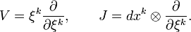 V = \xi^k\frac{\partial}{\partial \xi^k}, \qquad J = dx^k\otimes\frac{\partial}{\partial \xi^k}.