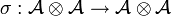 \sigma: \mathcal{A \otimes A} \rightarrow \mathcal{A \otimes A}