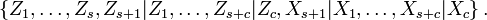 \left\{
Z_{1},\ldots,Z_{s}, Z_{s+1}|Z_{1},\ldots,Z_{s+c}|Z_{c},
X_{s+1}|X_{1},\ldots,X_{s+c}|X_{c}
\right\} .