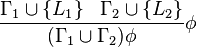 \frac{\Gamma_1 \cup\left\{ L_1\right\} \,\,\,\, \Gamma_2 \cup\left\{ L_2\right\} }{ (\Gamma_1 \cup \Gamma_2)\phi } \phi