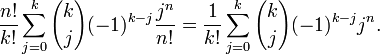 \frac{n!}{k!} \sum_{j=0}^k {k \choose j} (-1)^{k-j} \frac{j^n}{n!} =
\frac{1}{k!} \sum_{j=0}^k {k \choose j} (-1)^{k-j} j^n.