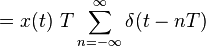= x(t) \ T \sum_{n=-\infty}^{\infty} \delta(t - nT) \