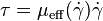 \tau = \mu_{\operatorname{eff}}( \dot{\gamma} ) \dot{\gamma}