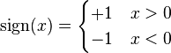 \text{sign}(x) = \begin{cases}
+1 & x > 0 \\
-1 & x < 0
\end{cases}