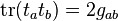 {\rm tr}(t_at_b)= 2g_{ab}