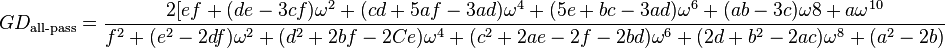 GD_\text{all-pass} = \frac{2[ef + (de - 3cf)\omega^2 +(cd +5af -3ad) \omega^4 + (5e +bc -3ad) \omega^6 +(ab - 3c)\omega8 + a\omega^{10}}{f^2 +(e^2 -2df) \omega^2 +(d^2 + 2bf - 2Ce) \omega^4 + (c^2 + 2ae -2f - 2bd) \omega^6 + (2d + b^2 -2ac) \omega^8 + (a^2 - 2b)}