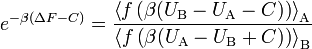 e ^ { - \beta (\Delta F - C)} = \frac{\left\langle f\left(\beta (U_\text{B} - U_\text{A} - C)\right) \right\rangle_\text{A}}{\left\langle f\left(\beta (U_\text{A} - U_\text{B} + C)\right) \right\rangle_\text{B}}
