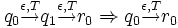 q_{0}\stackrel{\epsilon , T}{\rightarrow}q_{1}\stackrel{\epsilon , T}{\rightarrow}r_{0}\Rightarrow q_{0}\stackrel{\epsilon , T}{\rightarrow}r_{0}