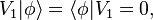 V_1|\phi\rangle = \langle\phi|V_1 =0 ,