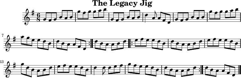 
X:1
T:The Legacy Jig
M:6/8
L:1/8
R:jig
K:G
GFG BAB | gfg gab | GFG BAB | d2A AFD |
GFG BAB | gfg gab | age edB |1 dBA AFD&nbsp;:|2 dBA ABd |:
efe edB | dBA ABd | efe edB | gdB ABd |
efe edB | d2d def | gfe edB |1 dBA ABd&nbsp;:|2 dBA AFD |]
